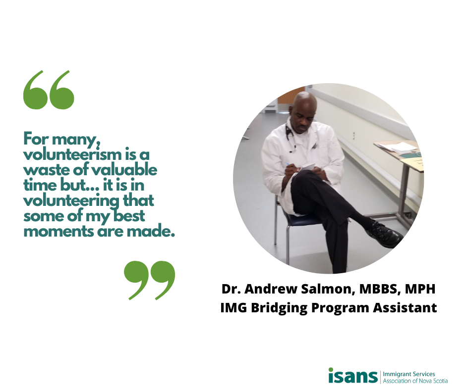 "For many, volunteerism is a waste of valuable time but....... it is in volunteering that some of my best moments are made." - Dr. Andrew Salmon, MBBS, MPH, International Medical Graduate Bridging Program Assistant